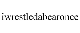IWRESTLEDABEARONCE trademark