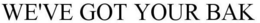WE'VE GOT YOUR BAK trademark