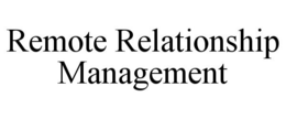 REMOTE RELATIONSHIP MANAGEMENT trademark