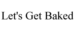 LET'S GET BAKED trademark