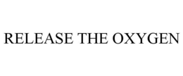 RELEASE THE OXYGEN trademark