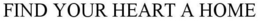 FIND YOUR HEART A HOME trademark