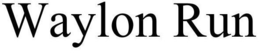 WAYLON RUN trademark