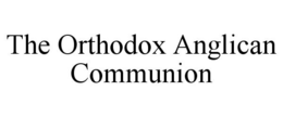 THE ORTHODOX ANGLICAN COMMUNION trademark