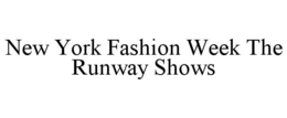 NEW YORK FASHION WEEK THE RUNWAY SHOWS trademark