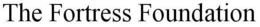 THE FORTRESS FOUNDATION trademark