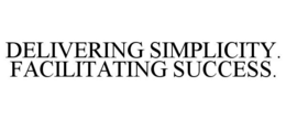 DELIVERING SIMPLICITY. FACILITATING SUCCESS. trademark