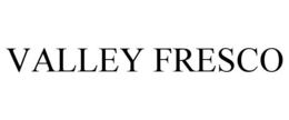 VALLEY FRESCO trademark