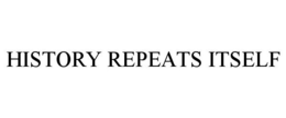 HISTORY REPEATS ITSELF trademark