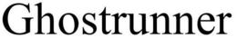 GHOSTRUNNER trademark