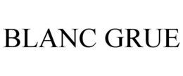 BLANC GRUE trademark