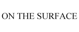 ON THE SURFACE trademark