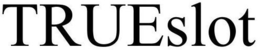 TRUESLOT trademark