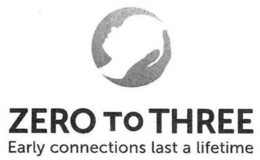 ZERO TO THREE EARLY CONNECTIONS LAST A LIFETIME trademark