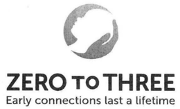 ZERO TO THREE EARLY CONNECTIONS LAST A LIFETIME trademark