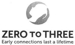 ZERO TO THREE EARLY CONNECTIONS LAST A LIFETIME trademark