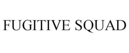 FUGITIVE SQUAD trademark