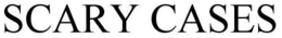 SCARY CASES trademark