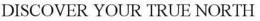 DISCOVER YOUR TRUE NORTH trademark