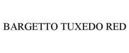 BARGETTO TUXEDO RED trademark