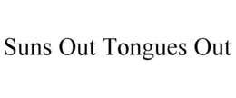 SUNS OUT TONGUES OUT trademark