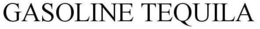 GASOLINE TEQUILA trademark