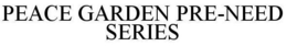 PEACE GARDEN PRE-NEED SERIES trademark