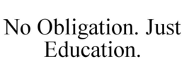NO OBLIGATION. JUST EDUCATION. trademark