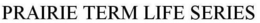 PRAIRIE TERM LIFE SERIES trademark