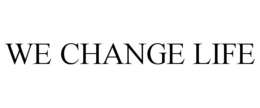 WE CHANGE LIFE trademark