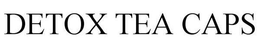 DETOX TEA CAPS trademark