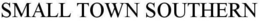 SMALL TOWN SOUTHERN trademark