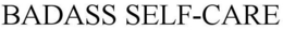 BADASS SELF-CARE trademark