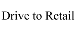 DRIVE TO RETAIL trademark