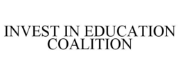 INVEST IN EDUCATION COALITION trademark