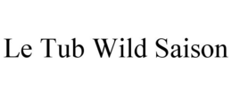 LE TUB WILD SAISON trademark