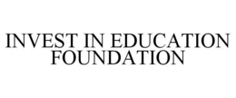 INVEST IN EDUCATION FOUNDATION trademark