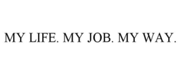 MY LIFE. MY JOB. MY WAY. trademark