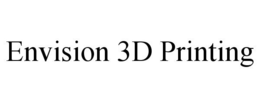 ENVISION 3D PRINTING trademark