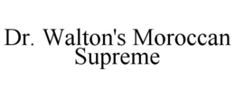 DR. WALTON'S MOROCCAN SUPREME trademark