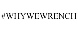 #WHYWEWRENCH trademark