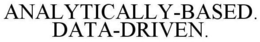 ANALYTICALLY-BASED. DATA-DRIVEN. trademark