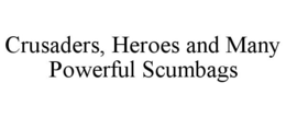 CRUSADERS, HEROES AND MANY POWERFUL SCUMBAGS trademark