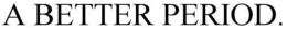 A BETTER PERIOD. trademark
