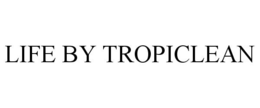 LIFE BY TROPICLEAN trademark