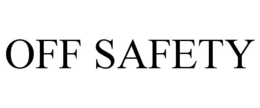 OFF SAFETY trademark