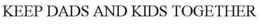 KEEP DADS AND KIDS TOGETHER trademark