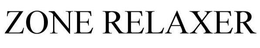 ZONE RELAXER trademark