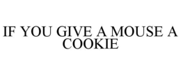 IF YOU GIVE A MOUSE A COOKIE trademark