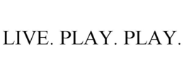 LIVE. PLAY. PLAY. trademark